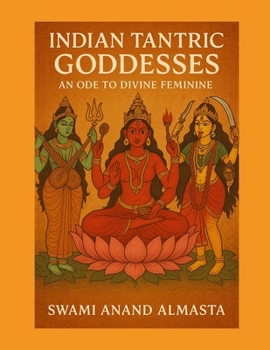 INDIAN TANTRIC GODDESSES - AN ODE TO DIVINE FEMININE