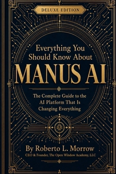 Paperback Everything You Should Know about Manus Ai Deluxe Edition: The Guide to the Ai Platform Most People Haven't Discovered Yet Book