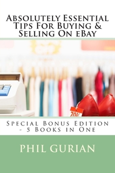 Paperback Absolutely Essential Tips For Buying & Selling On eBay: Special Bonus Edition - 5 Books in One Book