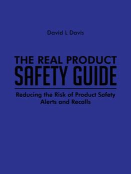 Paperback The Real Product Safety Guide: Reducing the Risk of Product Safety Alerts and Recalls Book