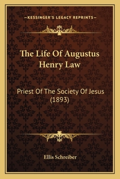 The Life of Augustus Henry Law: Priest of the Society of Jesus