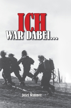Ich war dabei...: Biografie: Polen, Nordfrankreich, Ostfront, Stalingrad, Kaukasus, Italien, Normandie, Ardennen, Endkampf im Ruhr-Kessel (German Edition)
