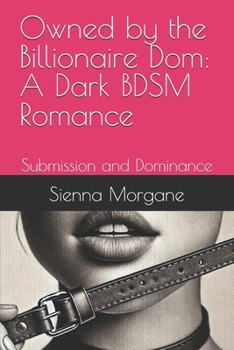 Paperback Owned by the Billionaire Dom: A Dark BDSM Romance Book