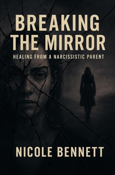 Paperback Breaking the Mirror: Healing from a Narcissistic Parent Book
