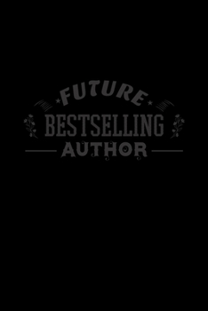FUTURE BESTSELLING AUTHOR: A Journal, Notepad, or Diary to write down your thoughts. - 120 Page - 6x9 - College Ruled Journal - Writing Book, Personal Writing Space, Doodle, Note, Sketchpad