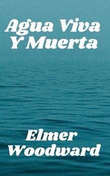 Agua Viva Y Muerta: La ?ltima medicina de nuestro tiempo