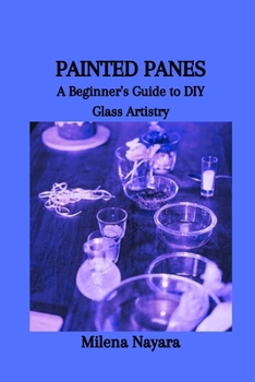 Paperback Painted Panes: A Beginner's Guide to DIY Glass Artistry Book