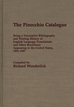 Hardcover The Pinocchio Catalogue: Being a Descriptive Bibliography and Printing History of English Language Translations and Other Renditions Appearing Book