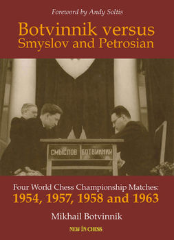 Paperback Botvinnik Versus Smyslov and Petrosian: Four World Chess Championship Matches - 1954, 1957, 1958 and 1963 Book