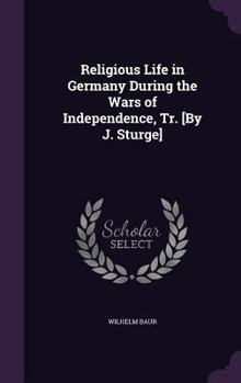 Religious Life in Germany During the Wars of Independence, Tr. [By J. Sturge]
