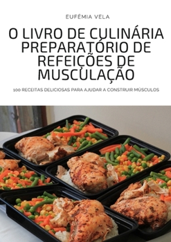 Paperback O Livro de Culinária Preparatório de Refeições de Musculação [Portuguese] Book