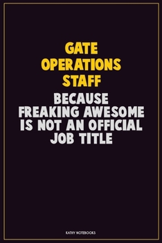 Paperback Gate Operations Staff, Because Freaking Awesome Is Not An Official Job Title: Career Motivational Quotes 6x9 120 Pages Blank Lined Notebook Journal Book