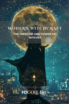 Modern Witchcraft: The Freedom and Power of Witches