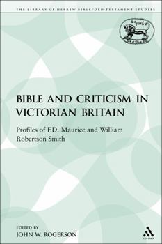 Paperback The Bible and Criticism in Victorian Britain: Profiles of F.D. Maurice and William Robertson Smith Book