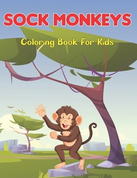 Paperback Sock Monkeys Coloring Book for Kids: Coloring Book for Monkey Lovers - Stress Relieving Spider Monkey Coloring Book for Toddler and Kids Book