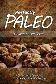 Paperback Perfectly Paleo - Delicious Desserts: Indulgent Paleo Cooking for the Modern Caveman Book