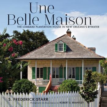 Hardcover Une Belle Maison: The Lombard Plantation House in New Orleans's Bywater Book