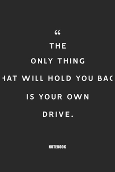 The only thing that will hold you back is your own drive: Blank Composition Book, Motivation Quote journal,Notebook for Entreprenter: Lined Notebook / ... 110 Pages, 6x9, Soft Cover, Matte Finish