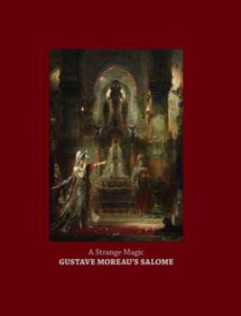 Hardcover A Strange Magic: Gustave Moreau's Salome Book