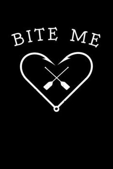 Bite Me: 6x9 Fishing Log and Journal For A Fisherman