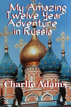 Paperback My Amazing Twelve Year Adventure in Russia Book