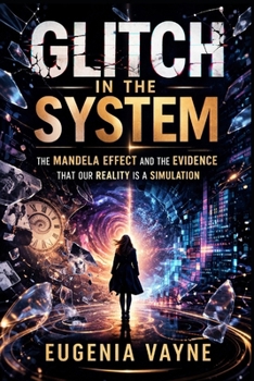 Paperback Glitch in the System: The Mandela Effect and the Evidence That Our Reality Is a Simulation Book