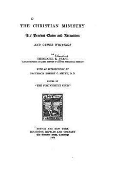 The Christian Ministry, Its Present Claim and Attraction, and Other Writings