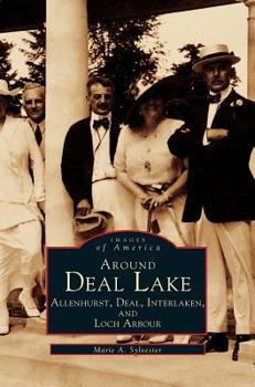 Around Deal Lake: Allenhurst, Deal, Interlaken, and Loch Arbour - Book  of the Images of America: New Jersey