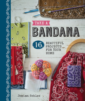 Paperback Take a Bandana: 16 Beautiful Projects for Your Home Book