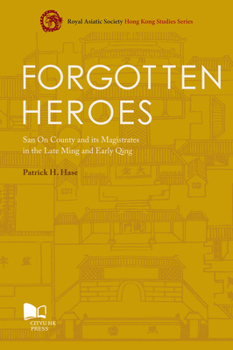 Paperback Forgotten Heroes: San on County and Its Magistrates in the Late Ming and Early Qing Book