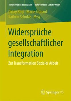 Paperback Widersprüche Gesellschaftlicher Integration: Zur Transformation Sozialer Arbeit [German] Book