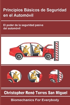 Principios Básicos de Seguridad en el Automóvil: El poder de la seguridad pasiva en el Automóvil (Biomecánica para todos) (Spanish Edition)