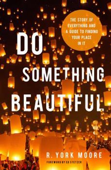 Paperback Do Something Beautiful: The Story of Everything and a Guide to Finding Your Place in It Book