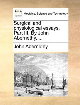 Paperback Surgical and Physiological Essays. Part III. by John Abernethy, ... Book