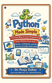Python Made Simple: The Easy Way to Learn Programming: Learn Python from zero: Clearly, confidently, and the way you actually understand