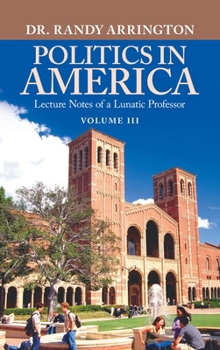 Hardcover Politics in America: Lecture Notes of a Lunatic Professor Book