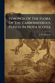 Synopcis of the Flora of the Carboniferous Period in Nova Scotia