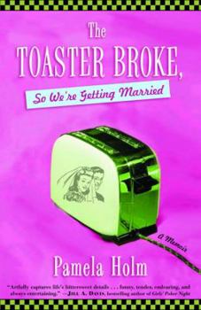 Paperback The Toaster Broke, So We're Getting Married: A Memoir Book