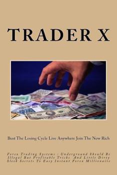 Paperback Forex Trading Systems: Little Dirty Secrets And Should Be Illegal But Profitable Tricks To Easy Instant Forex Millionaire: Bust The Losing Cy Book