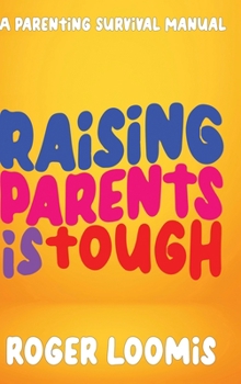 Hardcover Raising Parents Is Tough: A Parenting Survival Manual Book