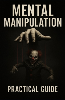 Paperback Mental Manipulation - Practical Guide: Practical guide to learn about mental manipulation and protect yourself Book