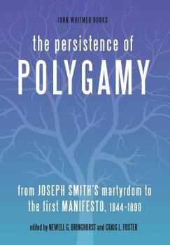 Hardcover The Persistence of Polygamy: From Joseph Smith's Martyrdom to the First Manifesto, 1844-1890 Book