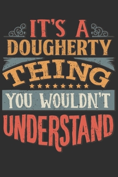 It's A Dougherty You Wouldn't Understand: Want To Create An Emotional Moment For A Dougherty Family Member ? Show The Dougherty's You Care With This Personal Custom Gift With Dougherty's Very Own Fami