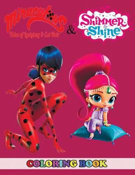 Miraculous Tales of Ladybug and Cat Noir and Shimmer and Shine Coloring Book: 2 in 1 Coloring Book for Kids and Adults, Activity Book, Great Starter ... with Fun, Easy, and Relaxing Coloring Pages