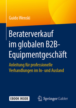 Paperback Beraterverkauf Im Globalen B2b-Equipmentgeschäft: Anleitung Für Professionelle Verhandlungen Im In- Und Ausland [German] Book