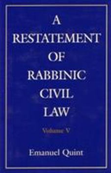 A Restatement of Rabbinic Civil Law: Laws of Presumption of Ownership of Realty, of Injury to Neighbors, of Joint Ownership of Realty, Partition of Realty of Injury of Neighbors of Joint