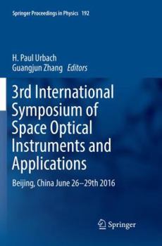 Paperback 3rd International Symposium of Space Optical Instruments and Applications: Beijing, China June 26 - 29th 2016 Book