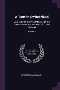 Paperback A Tour in Switzerland: Or, a View of the Present State of the Governments and Manners of Those Cantons; Volume 2 Book