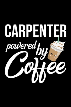 Carpenter Powered by Coffee: Christmas Gift for Carpenter | Funny Carpenter Journal | Best 2019 Christmas Present Lined Journal | 6x9inch 120 pages