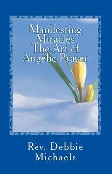 Paperback Manifesting Miracles The Art of Angelic Prayer: Creating Miracles Book